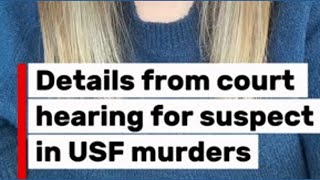 Details from court hearing for suspect in USF murders