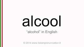 alcool Correct italian pronunciation of alcool, alcohol