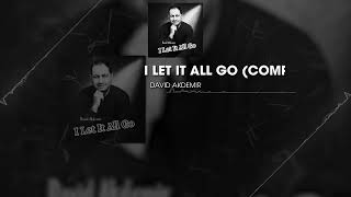 David Akdemir | I Let It All Go (Composer's Cut)