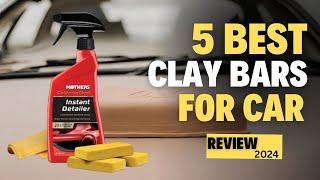 Top 5 Best Clay Bars for Car Detailing of 2024