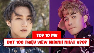 TOP 10 MV VIỆT NAM ĐẠT 100 TRIỆU VIEW NHANH NHẤT TRONG LỊCH SỬ YOUTUBE