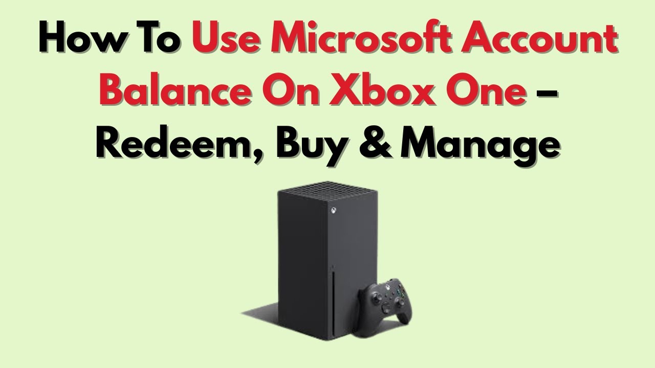 How To Use Microsoft Account Balance On Xbox One Redeem, Buy & Manage
