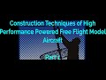 Part 1 - Construction Techniques of High Performance Powered Free Flight Model Aircraft