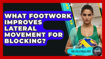 What Footwork Improves Lateral Movement For Blocking? - The Volleyball Hub