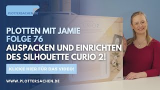 Plotten Mit Jamie - Folge 76 - Auspacken Und Einrichten Des Silhouette Curio 2