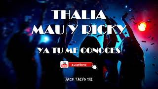 Thalia,  Mau y Ricky - Ya Tu Me Conoces ♡[ Letra ]♡