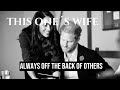 Always Off The Backs of Others  (Meghan Markle)