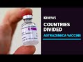 European countries divided over safety of AstraZeneca vaccine | ABC News