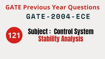 121 | GATE 2004 ECE | Stability Analysis | Control System Gate Previous Year Questions |