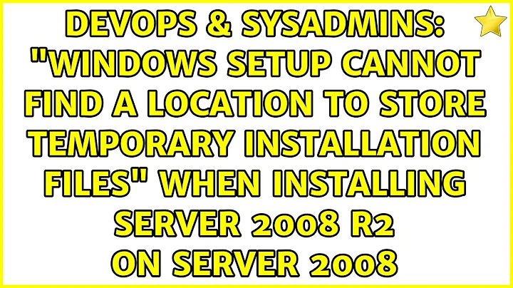 "Windows Setup cannot find a location to store temporary installation files" when installing...