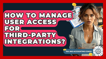 How To Manage User Access For Third-Party Integrations? - Tax and Accounting Coach