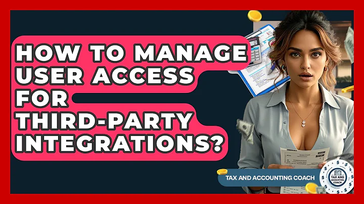 How To Manage User Access For Third-Party Integrations? - Tax and Accounting Coach