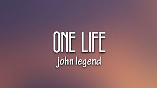 John Legend - One Life (Lyrics)