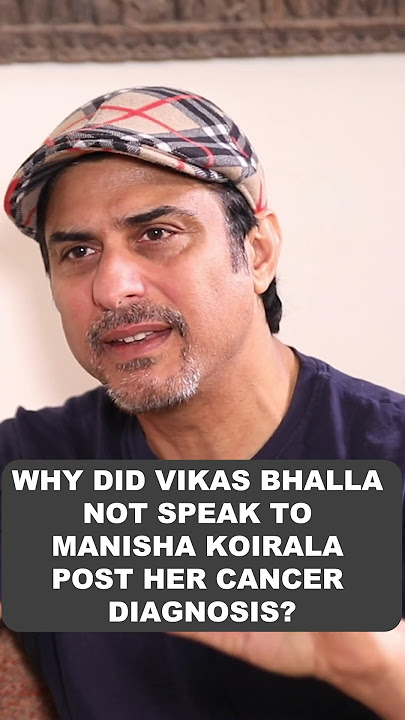 Vikas Bhalla on why he didn't speak to Manisha Koirala post her cancer diagnosis!