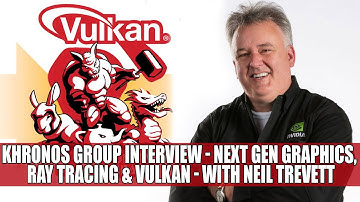 Khronos Group Interview - Next Gen Graphics, Ray Tracing & Vulkan - With Neil Trevett