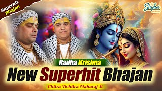 Shri Chitra Vichitra Ji Maharaj - | New Superhit Radha Krishna Bhajan | Non Stop Bhajan