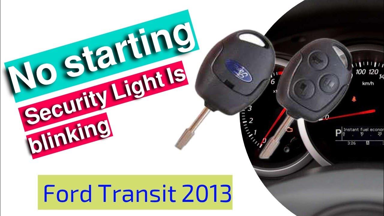 2013 Ford Transit No starting Security Light Is blinking ,Key Is Good