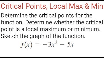CRITICAL POINTS, LOCAL MAX-MIN Using First Derivative Test For f(x) = -3x^3 - 5x & Sketch