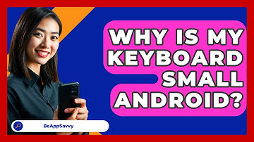 Why Is My Keyboard Small Android? - Be App Savvy