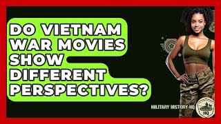 Do Vietnam War Movies Show Different Perspectives? - Military History HQ