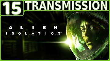 ALIEN: ISOLATION WALKTHROUGH PART 15: TRANSMISSION (PS4 GAMEPLAY | HORROR | NO COMMENTARY)