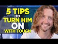 5 Tips to Turn Him On with Touch (#5 will surprise you)