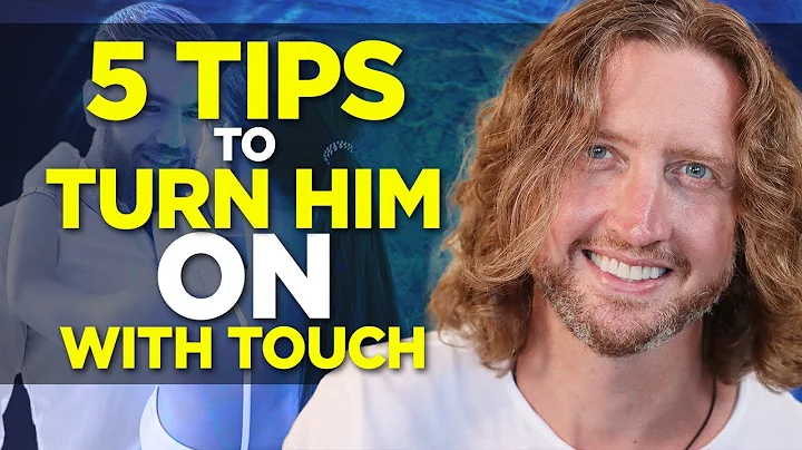 5 Tips to Turn Him On with Touch (#5 will surprise...