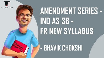 AMENDMENT SERIES - IND AS 38 - FR NEW SYLLABUS -  BHAVIK CHOKSHI