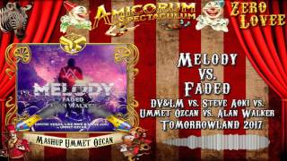 Melody vs. Faded - (Ummet Ozcan Mashup) "Tomorrowland 2017 Amicorum Spectaculum"