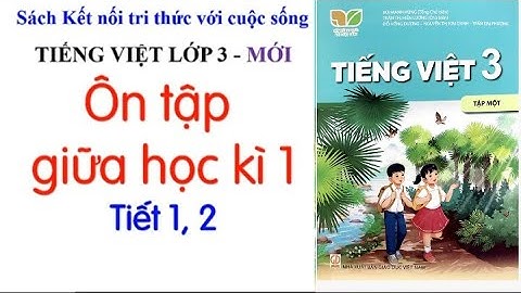 Tiếng Việt lớp 3 KNTT | ÔN TẬP GIỮA HỌC KỲ 1 - TIẾT 1,2 |