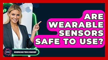 Are Wearable Sensors Safe To Use? - Emerging Tech Insider