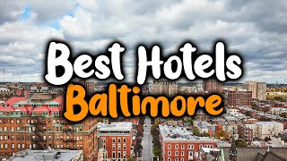 Best Hotels In Baltimore Maryland - For Families, Couples, Work Trips, Luxury & Budget