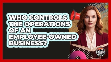 Who Controls The Operations Of An Employee-Owned Business?