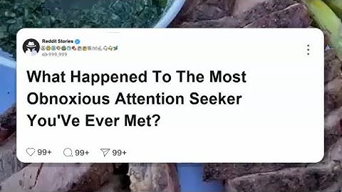 What happened to the most obnoxious attention seeker you’ve ever met  #reddit