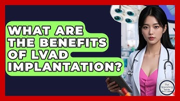 What Are The Benefits Of LVAD Implantation? - The Operating Table