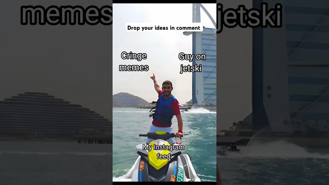 My Instagram feed right now Guy on jetski meme 