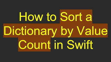 How to Sort a Dictionary by Value Count in Swift
