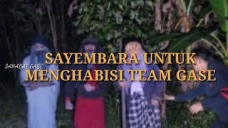 SAYEMBARA UNTUK MENGHABISI TEAM GASE#Ganangsetioko#Gaseteam