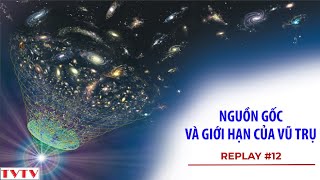 [REPLAY#12] Nguồn Gốc và Giới Hạn Của Vũ Trụ | Thư Viện Thiên Văn