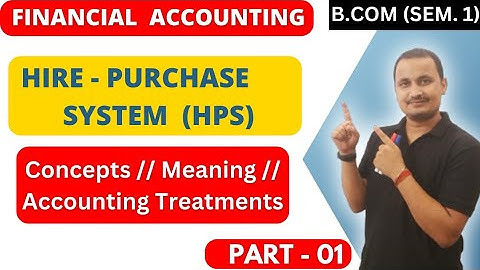 Hire purchase system/financial accounting/bcom sem.1/by vicky bahadur/dream academy of commerce