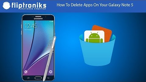 Samsung Galaxy Note 5: How To Delete Apps/Applications - Fliptroniks.com
