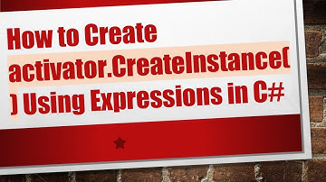 How to Create activator.CreateInstance() Using Expressions in C#