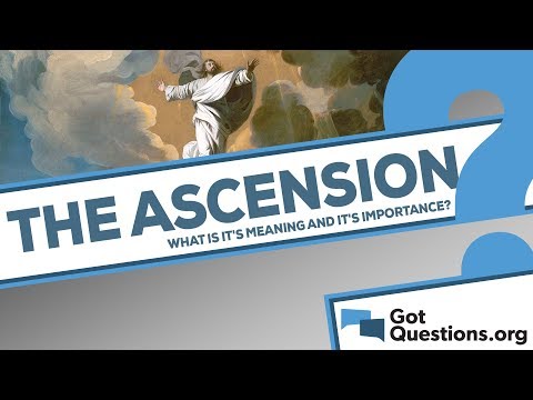 Video: The Significance Of The Ascension Of Jesus Christ For Humanity