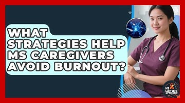 What Strategies Help MS Caregivers Avoid Burnout? - MS Support Network