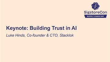 Keynote: Building Trust in AI - Luke Hinds, Co-founder & CTO, Stacklok