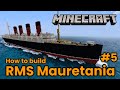 RMS Mauretania, Minecraft Tutorial Part 5