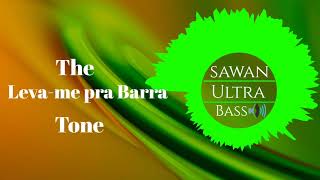 The Leva me pra Barra [ Tone ] Sawan Ultra Base 🔊