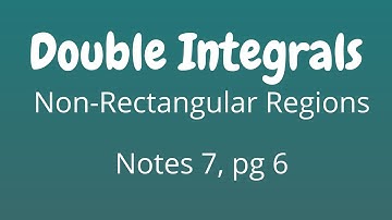 Double Integrals over non-Rectangluar Regions (Notes 7, pg 6)