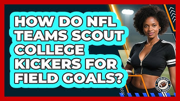 How Do NFL Teams Scout College Kickers For Field Goals? - Gridiron Data Digest