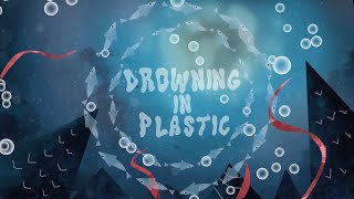DROWNING IN PLASTIC : A Short Advocacy Video